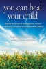 You Can Heal Your Child (Paperback) - Regalena Melrose Phd Photo