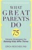 What Great Parents Do - 75 Simple Strategies for Raising Kids Who Thrive (Paperback) - Erica Reischer Photo