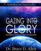 Gazing Into Glory Study Guide - Every Believer's Birthright to Walk in the Supernatural (Paperback) - Dr Bruce D Allen Photo