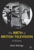 The Birth of British Television - A History (Paperback) - Mark Aldridge Photo