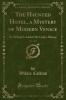 The Haunted Hotel Mystery of Modern Venice (Classic Reprint) (Paperback) - Wilkie Collins Photo