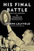 His Final Battle - The Last Months of Franklin Roosevelt (Hardcover) - Joseph Lelyveld Photo