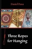 Three Ropes for Hanging (Paperback) - Daniel Dana Photo