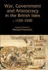 War, Government and Aristocracy in the British Isles, C.1150-1500 - Essays in Honour of Michael Prestwich (Hardcover) - Chris Given Wilson Photo