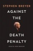 Against the Death Penalty (Hardcover) - Stephen Breyer Photo