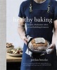 Healthy Baking - Nourishing Breads, Wholesome Cakes, Ancient Grains and Bubbling Ferments (Hardcover) - Jordan Bourke Photo