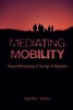 Mediating Mobility - Visual Anthropology in the Age of Migration (Paperback) - Steffen Kohn Photo