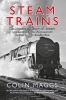 Steam Trains - The Magnificent History of Britain's Locomotives from Stephenson's Rocket to BR's Evening Star (Paperback) - Colin G Maggs Photo