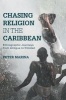 Chasing Religion in the Caribbean 2017 - Ethnographic Journeys from Antigua to Trinidad (Hardcover, 1st Ed. 2016) - Peter Marina Photo