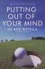 Putting out of Your Mind (Paperback, New ed) - Bob Rotella Photo