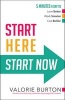 Start Here, Start Now - 5 Minutes a Day to *Love Better *Work Smarter *Live Bolder (Paperback) - Valorie Burton Photo