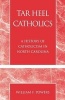 Tar Heel Catholics - A History of Catholicism in North Carolina (Paperback) - William F Powers Photo