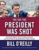 The Day the President Was Shot - The Secret Service, the FBI, a Would-Be Killer, and the Attempted Assassination of Ronald Reagan (Hardcover) - Bill OReilly Photo