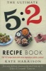 The Ultimate 5:2 Diet Recipe Book - Easy, Calorie-Counted Fast Day Meals You'll Love (Paperback) - Kate Harrison Photo