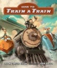 How to Train a Train (Board book) - Jason Carter Eaton Photo