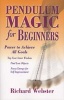 Pendulum Magic for Beginners - Power to Achieve All Goals (Paperback) - Richard Webster Photo