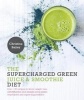 The Supercharged Green Juice & Smoothie Diet (Paperback) - Christine Bailey Photo