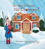 But What If There's No Chimney? (Hardcover) - Emily Weisner Thompson Photo