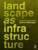 Landscape as Infrastructure - A Base Primer (Paperback) - Pierre Belanger Photo