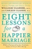 Eight Lessons for a Happier Marriage (Paperback) - William Glasser Photo