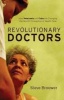 Revolutionary Doctors - How Venezuela and Cuba are Changing the World's Conception of Health Care (Hardcover) - Steve Brouwer Photo