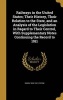 Railways in the United States; Their History, Their Relation to the State, and an Analysis of the Legislation in Regard to Their Control, with Supplementary Notes Continuing the Record to 1911 (Hardcover) - Simon 1839 1901 Sterne Photo