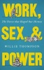 Work, Sex and Power - The Forces That Shaped Our History (Paperback) - Willie Thompson Photo