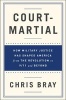 Court-Martial - How Military Justice Has Shaped America from the Revolution to 9/11 and Beyond (Hardcover) - Chris Bray Photo