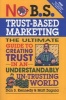 No B.S. Trust Based Marketing - The Ultimate Guide to Creating Trust in an Understandibly Un-Trusting World (Paperback) - Dan S Kennedy Photo