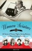 Women Aviators - 26 Stories of Pioneer Flights, Daring Missions, and Record-Setting Journeys (Hardcover) - Karen Bush Gibson Photo