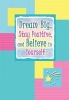 Dream Big, Stay Positive, and Believe in Yourself (Paperback) - Patricia Wayant Photo