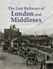 The Lost Railways of London and Middlesex (Paperback) - Neil Burgess Photo