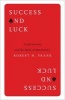 Success and Luck - Good Fortune and the Myth of Meritocracy (Hardcover) - Robert H Frank Photo