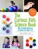 The Curious Kid's Science Book - 100+ Creative Hands-on Activities for Ages 4-8 (Paperback) - Asia Citro Photo