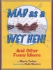 Mad as a Wet Hen! - And Other Funny Idioms (Paperback) - Marvin Terban Photo