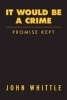 It Would Be a Crime - Promise Kept (Paperback) - John Whittle Photo