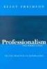 Professionalism, the Third Logic - On the Practice of Knowledge (Paperback) - Eliot Freidson Photo