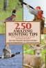 250 Amazing Hunting Tips - The Best Tactics and Techniques to Get Your Game This Season (Paperback) - Lamar Underwood Photo