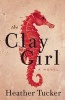 The Clay Girl (Paperback) - Heather Tucker Photo