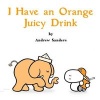 I Have an Orange Juicy Drink (Hardcover) - Andrew Sanders Photo