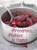 Preserves, Pickles and Cures - Recipes for the Modern Kitchen Larder (Paperback) - Thane Prince Photo