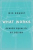 What Works - Gender Equality by Design (Hardcover) - Iris Bohnet Photo