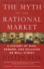 The Myth of the Rational Market - A History of Risk, Reward, and Delusion on Wall Street (Paperback) - Justin Fox Photo