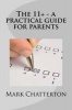 The 11+ A Practical Guide for Parents (Paperback) - Mark Chatterton Photo