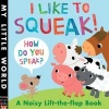 I Like to Squeak! How Do You Speak? - A Noisy Lift-the-Flap Book (Novelty book) - Fhiona Galloway Photo