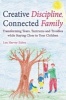 Creative Discipline, Connected Family - Transforming Tears, Tantrums and Troubles While Staying Close to Your Children (Paperback) - Lou Harvey Zahra Photo