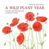 A Wild Plant Year - The History, Folklore and Uses of Britain's Flora (Paperback) - Christina Hart Davies Photo