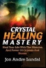 Crystal Healing Mastery - Heal Your Life with the Miracles and Power of Crystals and Stones (Paperback) - Jon Andre Lundal Photo