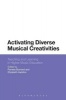 Activating Diverse Musical Creativities - Teaching and Learning in Higher Music Education (Paperback) - Pamela Burnard Photo