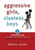 Aggressive Girls, Clueless Boys - 7 Conversations You Must Have with Your Son [7 Questions You Should Ask Your Daughter] (Paperback) - Dennis Rainey Photo